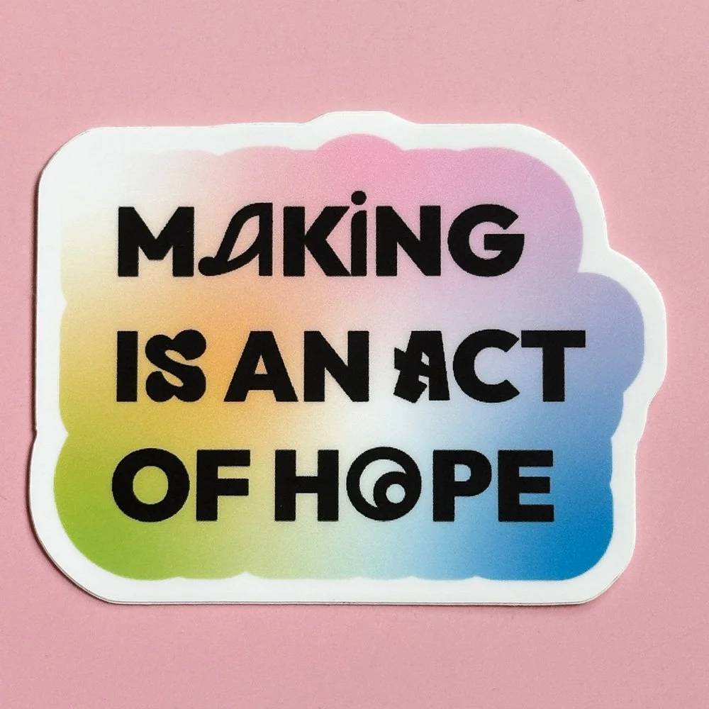 Making is an act of hope – Sticker