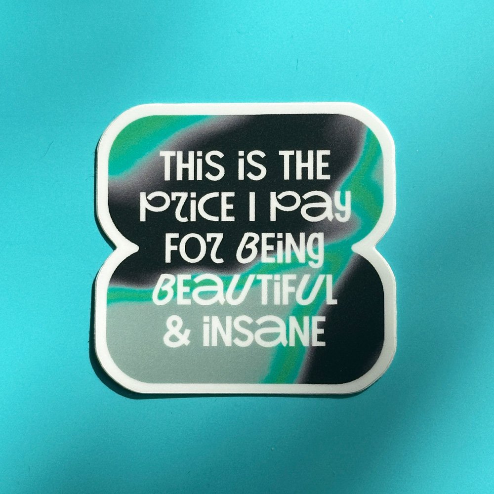 This is the price I pay for being beautiful & insane – Sticker