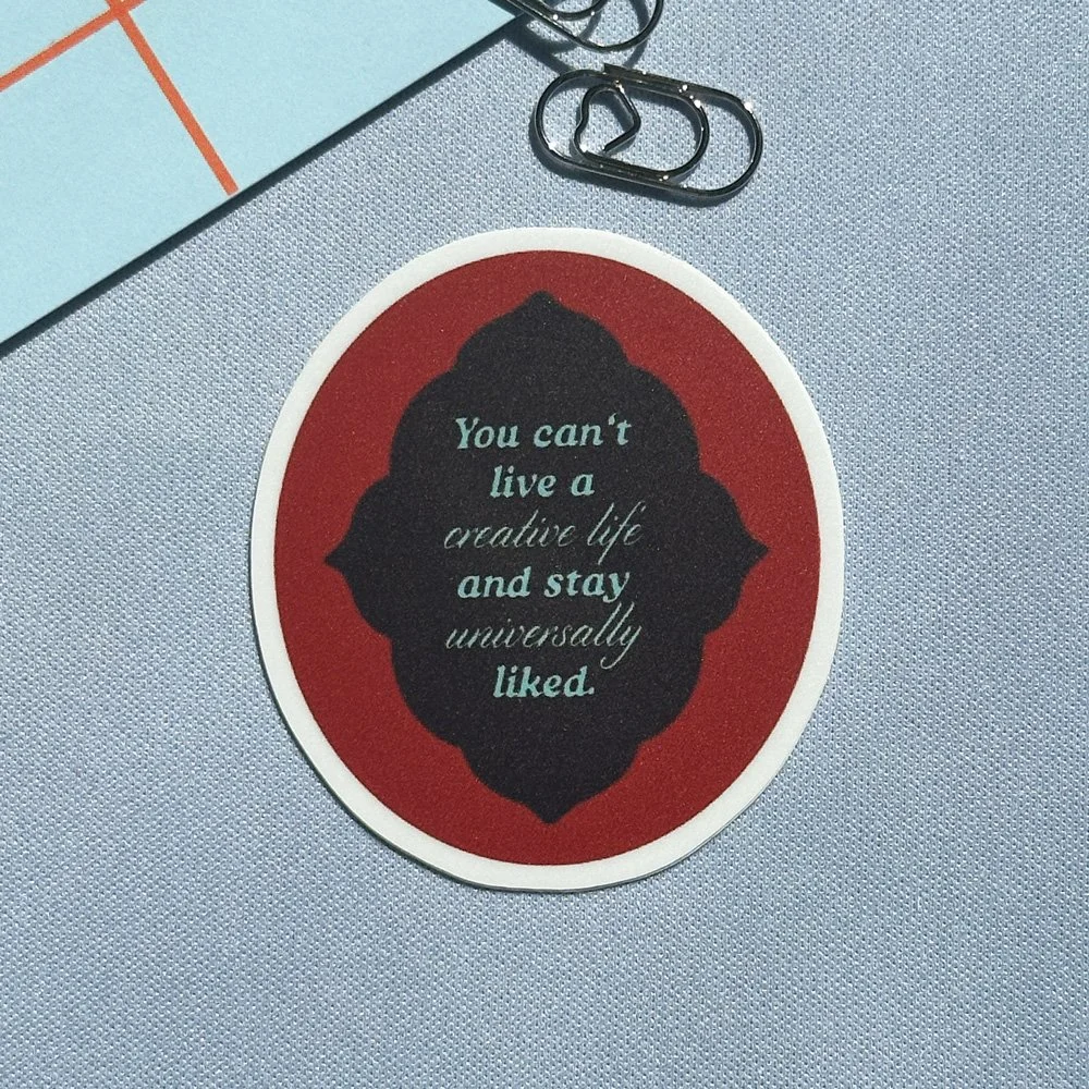 You can't live a creative life and stay universally liked – Sticker