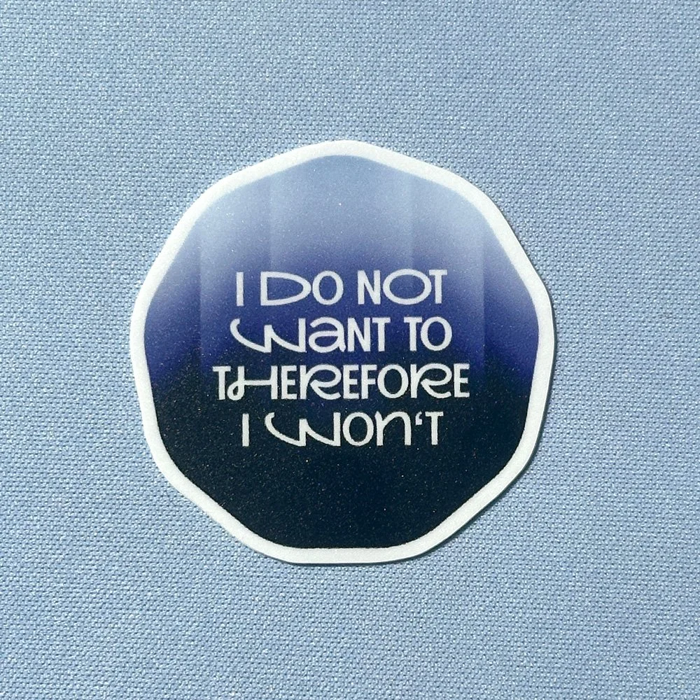 I do not want to, therefore I won't – Sticker