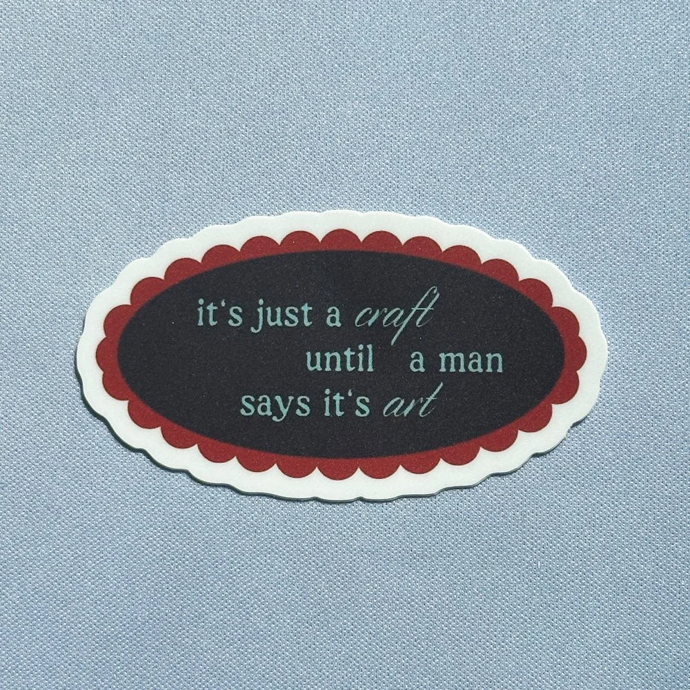 It's just a "craft" until a man says it's "art" – Sticker