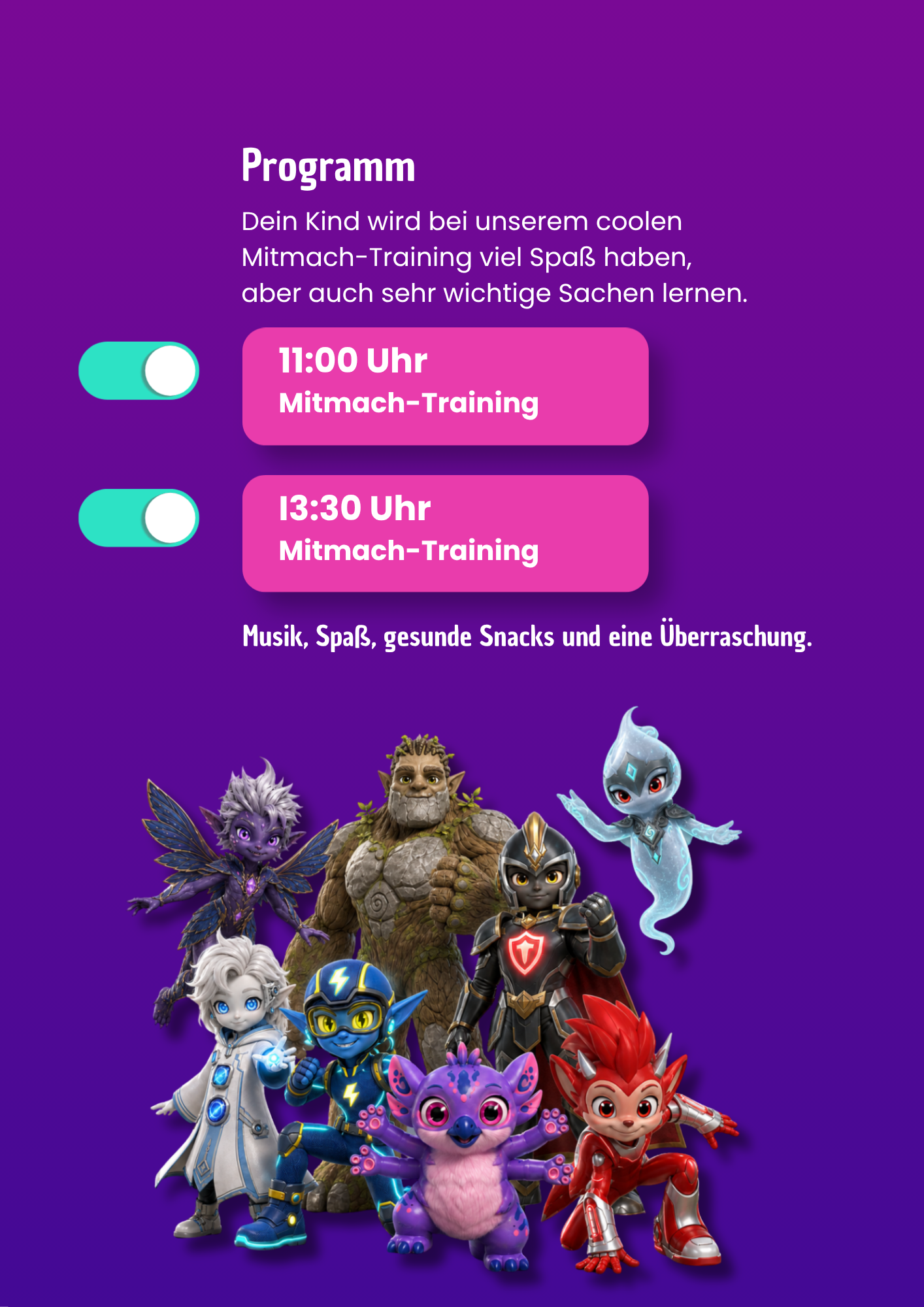 Ein farbenfrohes Plakat mit Programmzeiten zur Kinderanimation. Es zeigt eine Gruppe von fantasievollen, cartoonartigen Helden und Kreaturen in unterschiedlichen Farben und Designs vor einem violetten Hintergrund. Der Text beschreibt ein Mitmach-Training mit Musik, Spaß, gesunden Snacks und Überraschungen, mit Startzeiten um 11:00 Uhr und 13:30 Uhr.