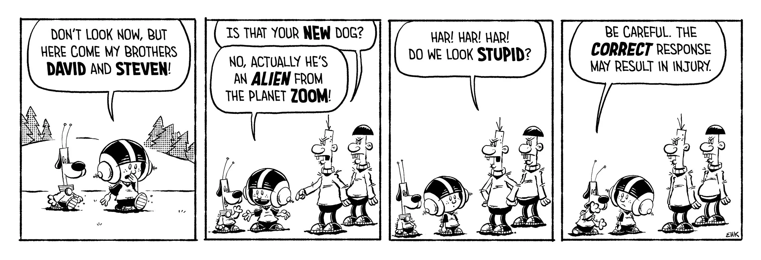Cartoon comic strip with two children and two adult men. In the first panel, the children say, 'Don't look now, but here come my brothers David and Steven!' In the second panel, the children introduce David as an alien from Zoom and Steven as a new dog. In the third panel, the children make barking sounds, and the adult men comment on whether they look stupid. In the fourth panel, the children caution about the correct response, which may result in injury.