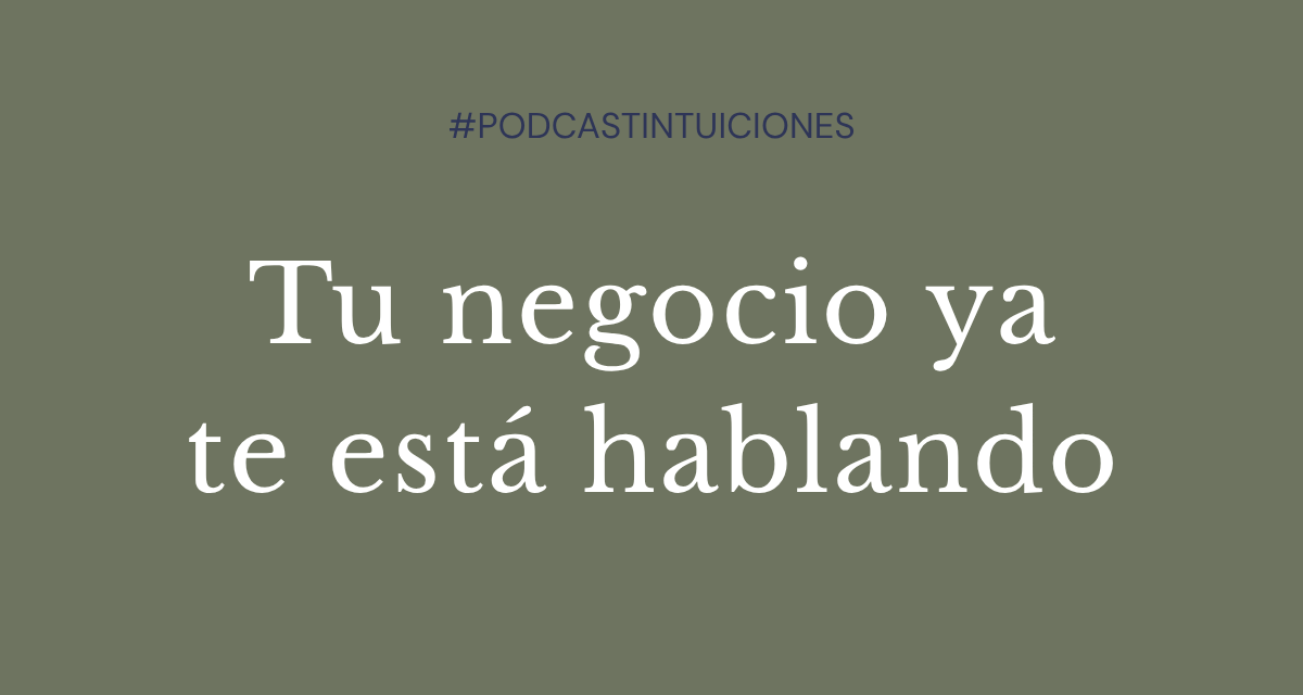Episodio 03: Tu negocio ya te está hablando