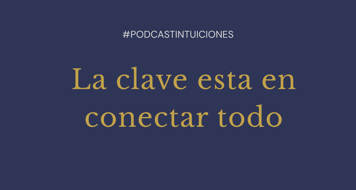 Episodio 7: La clave esta en conectar todo