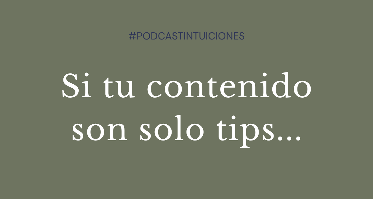 Episodio 8: Si tu contenido son solo tips…
