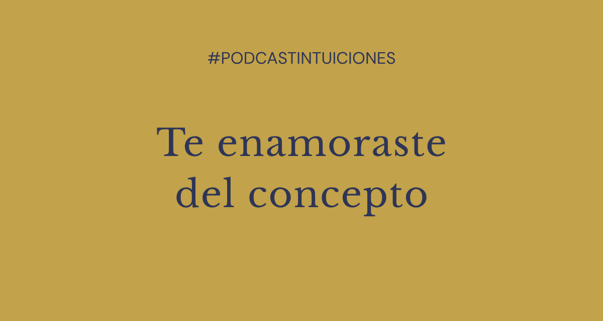 EPISODIO 13:&nbsp; te enamoraste del concepto.