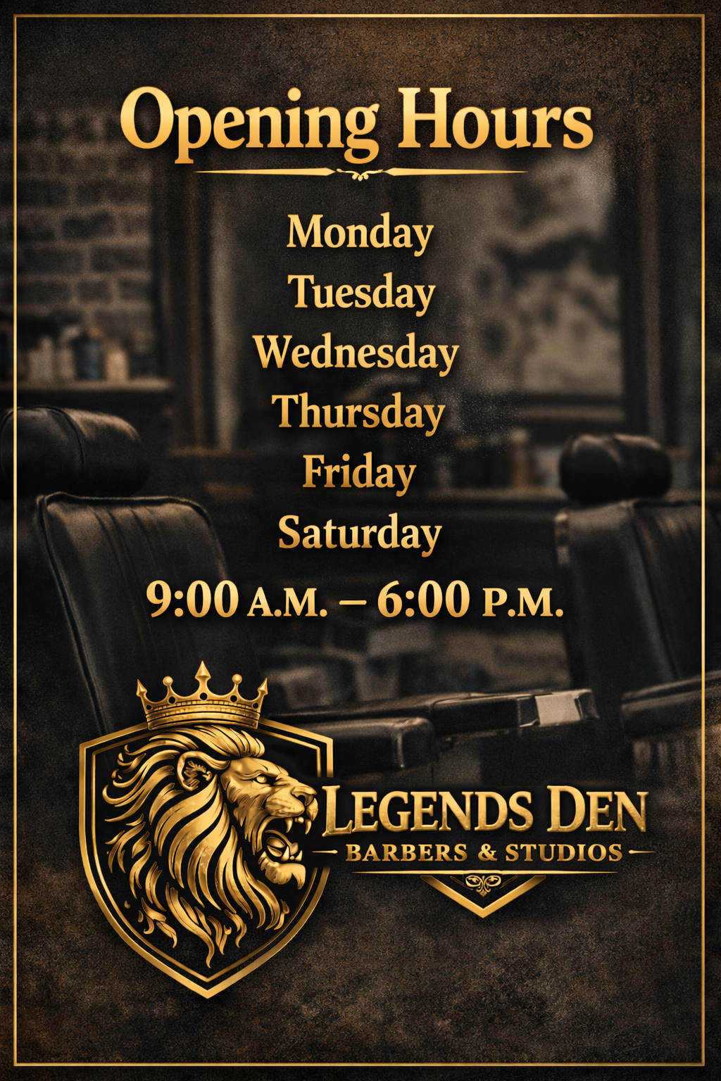 Sign displaying the opening hours of Legends Den Barbers & Studios, open Monday through Saturday from 9:00 a.m. to 6:00 p.m., with a background of a barbershop interior and a golden lion logo.