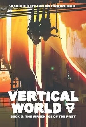 Book cover titled "Vertical World" by Brian Crawford, with a subtitle "Book 5: The Wreckage of the Past." The cover features an abstract, colorful background with a silhouette of a person hanging from ropes or cables.