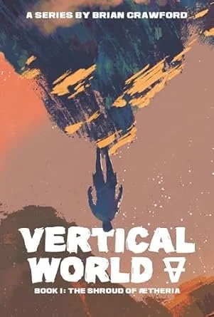 Book cover with an abstract illustration of a person falling downward, with splashes of color suggesting movement, titled 'VERTICAL WORLD' by Brian Crawford, part of the series 'The Shroud of Rethira'.