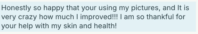 A message expressing happiness with progress in skin and health improvements, thanks to someone's help.