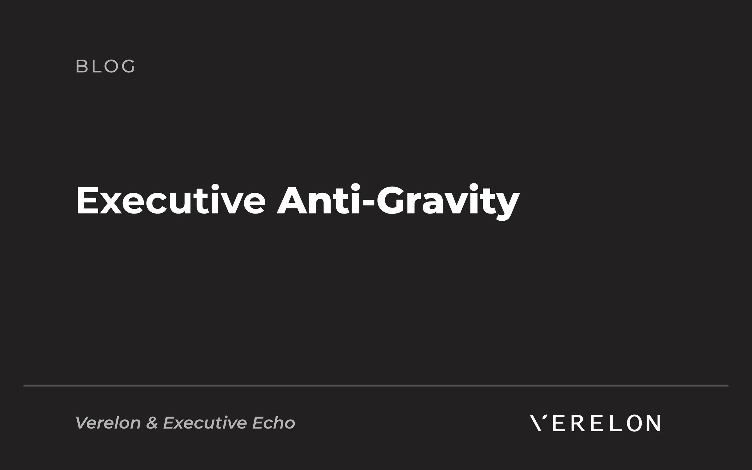Executive Anti-Gravity