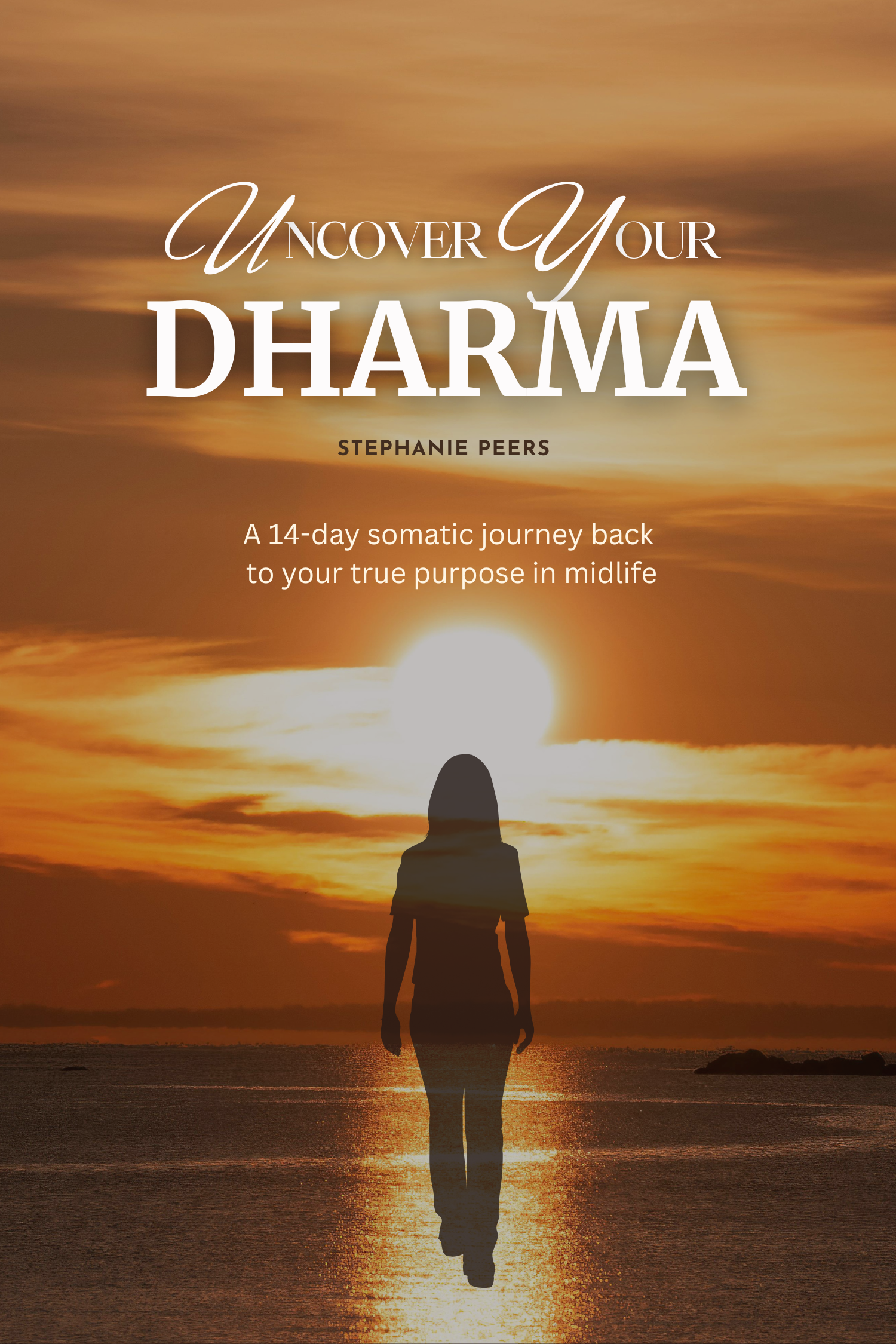 Book cover with a sunset over water, silhouette of a woman walking toward the horizon, titled 'Uncover Your Dharma' by Stephanie Peers.