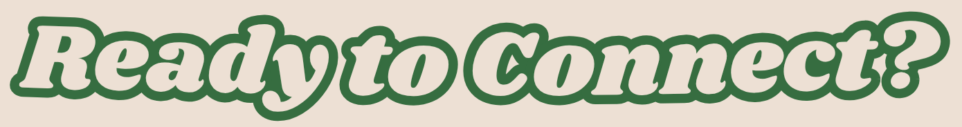 Text that reads "Ready to Connect?" in bold, green letters on a beige background.