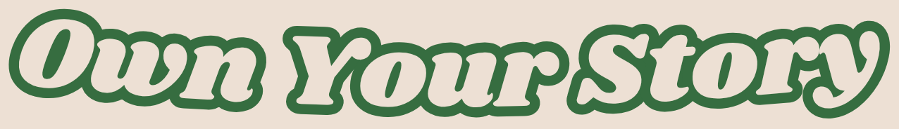 Text that says "Own Your Story" in green and white letters on a beige background.