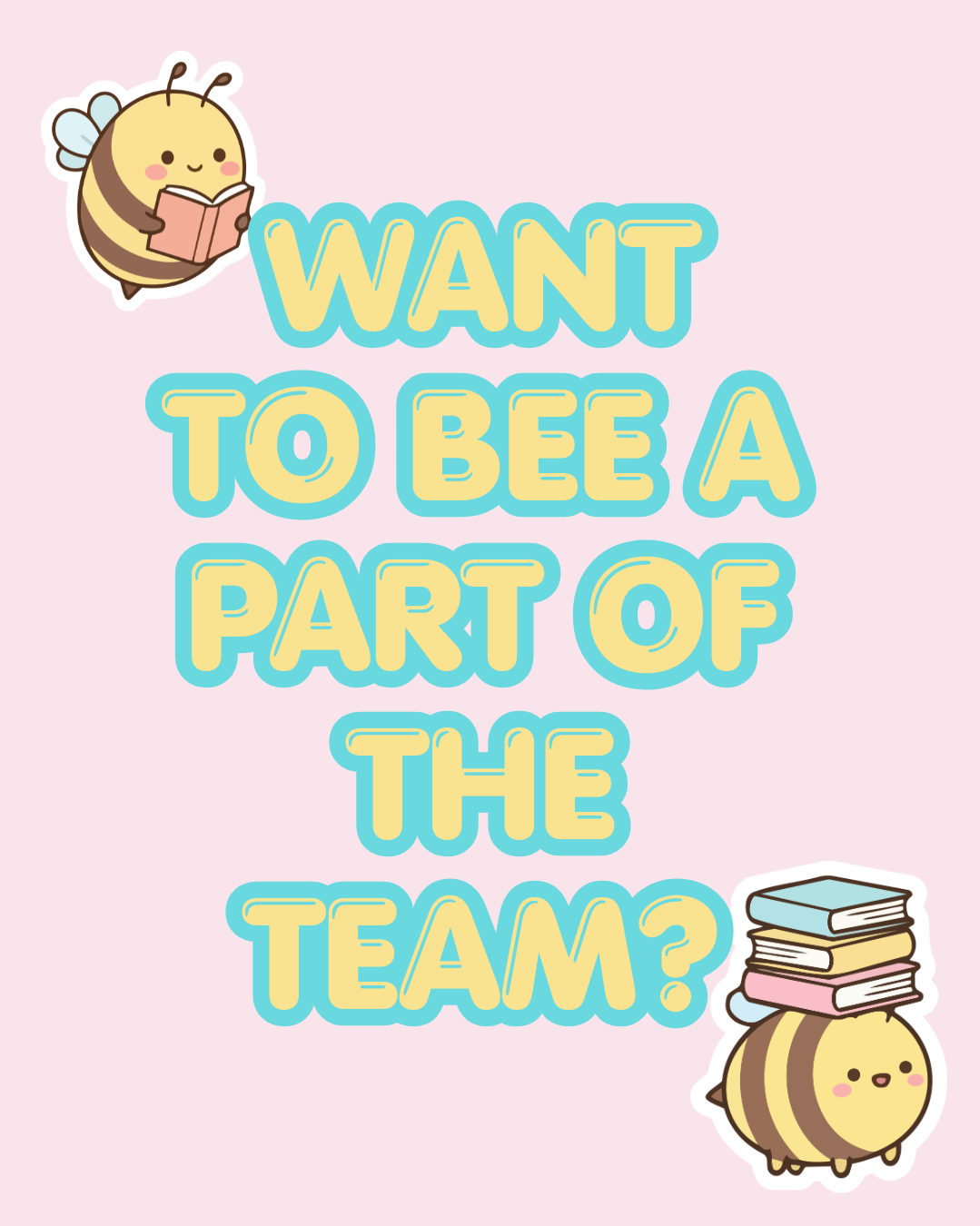 Cute illustrated bee characters with books and a pastel pink background, featuring the text "WANT TO BEE A PART OF THE TEAM?" in playful yellow and blue font.