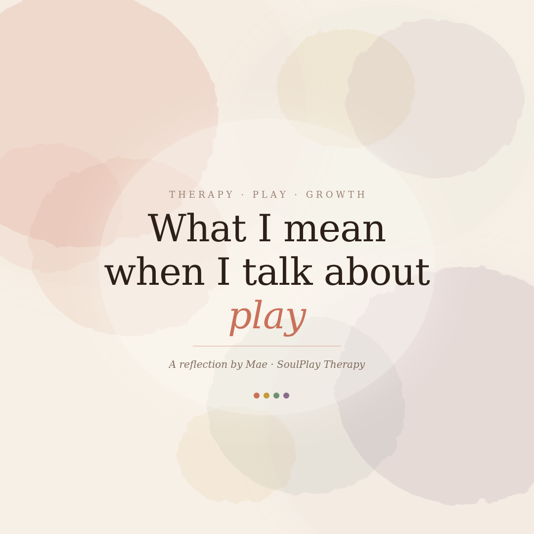 What I mean when I talk about play