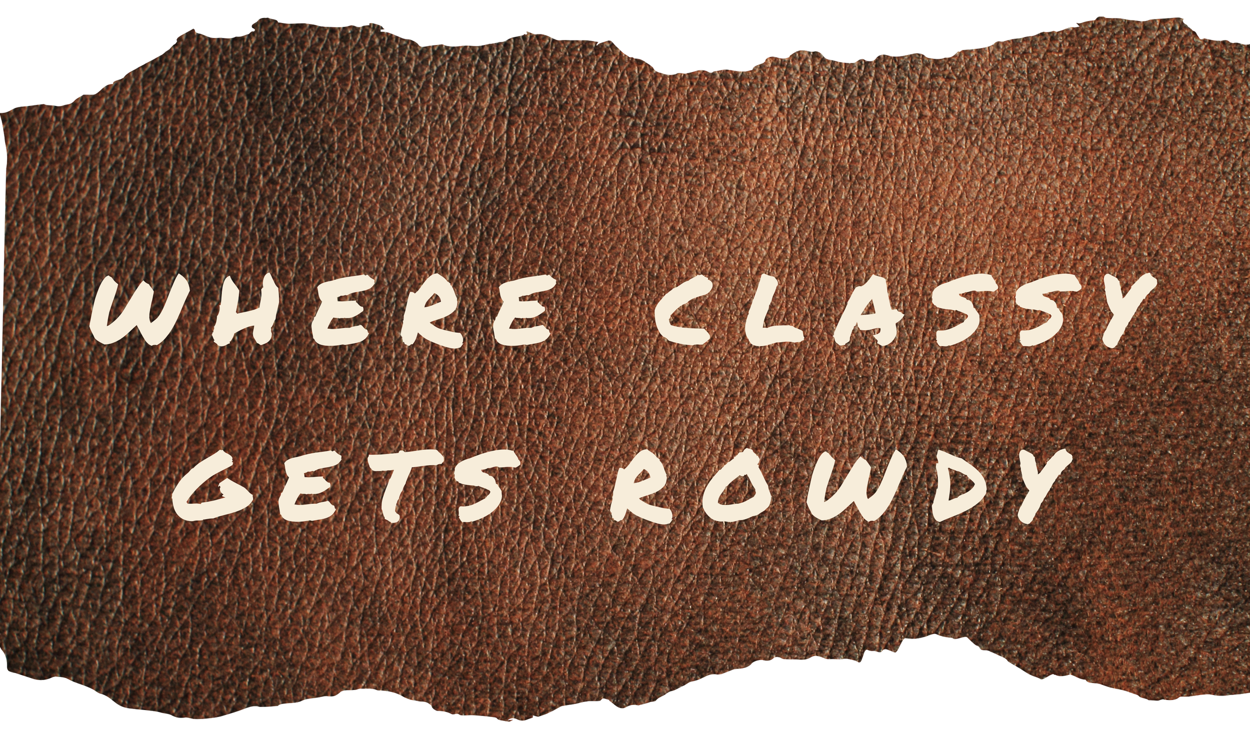 Where classy gets rowdy tagline graphic with text over leather background for Whiskey & Ivory Prescott AZ