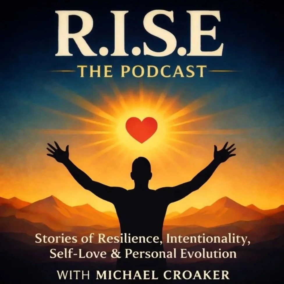 Cover of the R.I.S.E. podcast featuring a silhouette of a person with arms raised, a bright sun with radiating rays, and a red heart at the center of the sun. The background shows mountains and a colorful sky. The text reads "R.I.S.E. THE PODCAST" and "Stories of Resilience, Intentionality, Self-Love & Personal Evolution WITH MICHAEL CROAKER."