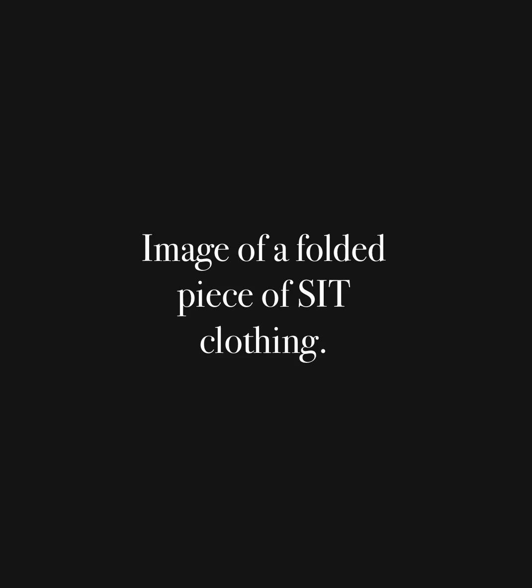 Text on a black background stating, 'Image of a folded piece of SIT clothing.'