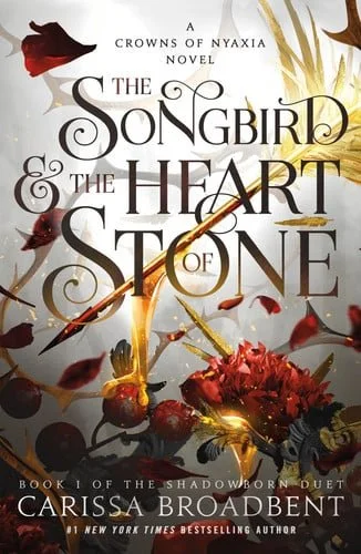 Book cover: The Songbird & the Heart of Stone: The Shadowborn Duet, Book One (Crowns of Nyaxia, 3) by Carissa Broadbent