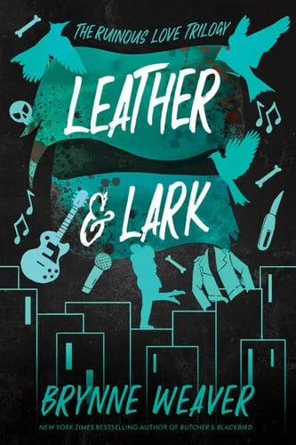 Book cover: Leather & Lark: The Ruinous Love Trilogy (The Ruinous Love Trilogy, 2) by Brynne Weaver