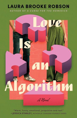 Book cover: Love Is an Algorithm A Novel by Laura Brooke Robson