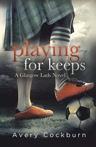 Book cover: Playing for Keeps A Glasgow Lads Novel by Avery Cockburn