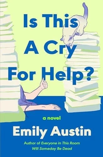 Book cover: Is This a Cry for Help? A Novel by Emily Austin