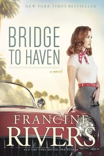 Book cover: Bridge to Haven: A Novel (A Riveting Historical Christian Fiction Romance Set in 1950s Hollywood) by Francine Rivers