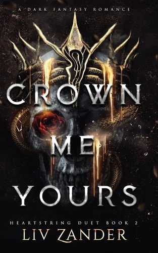 Book cover: Crown Me Yours: A Dark Fantasy Romance (Heartstring Duet) by Zander, Liv