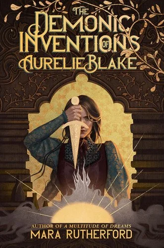 Book cover: The Demonic Inventions of Aurelie Blake by Mara Rutherford