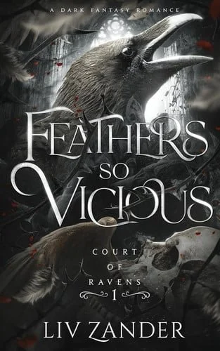 Book cover: Feathers So Vicious A Dark Fantasy Romance by Liv Zander