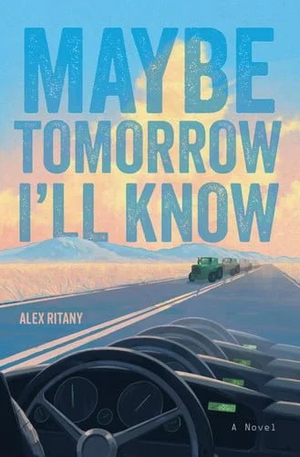Book cover: Maybe Tomorrow I'll Know A Novel by Alex Ritany