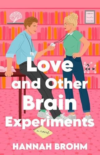 Book cover: Love and Other Brain Experiments A Novel by Hannah Brohm