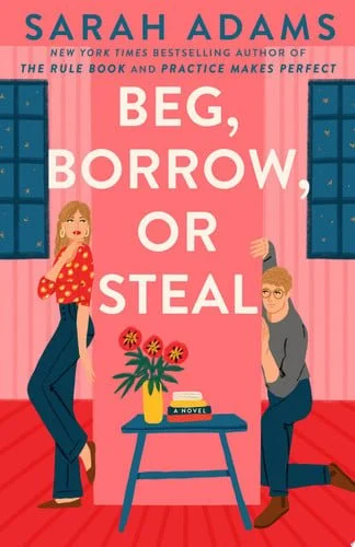 Book cover: Beg, Borrow, or Steal: A Novel by Sarah Adams