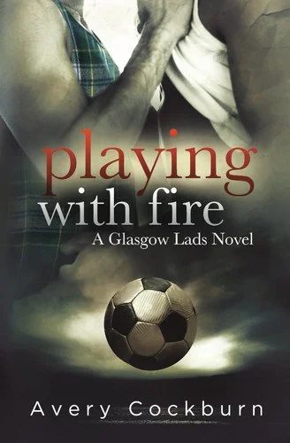 Book cover: Playing with Fire A Glasgow Lads Novel by Avery Cockburn