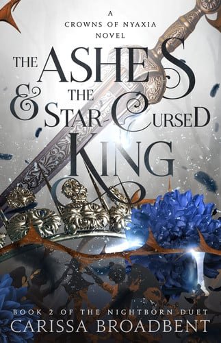 Book cover: The Ashes & the Star-Cursed King: Book 2 of the Nightborn Duet (Crowns of Nyaxia, 2) by Carissa Broadbent