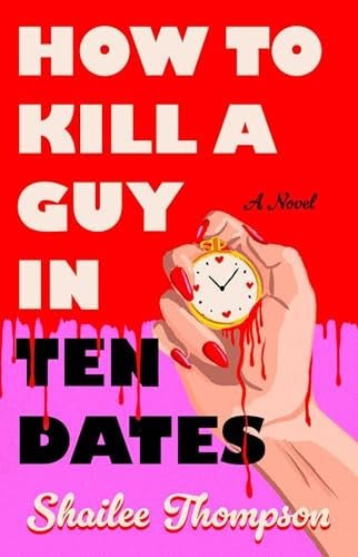 Book cover: How to Kill a Guy in Ten Dates A Novel by Shailee Thompson