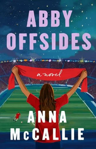 Book cover: Abby Offsides A Novel by Anna McCallie