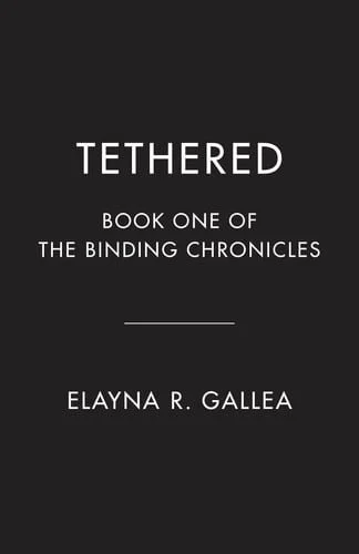 Book cover: Tethered Book One of The Binding Chronicles by Elayna R. Gallea