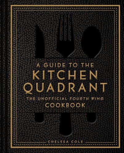 Book cover: A Guide to the Kitchen Quadrant The Unofficial Fourth Wing Cookbook by Chelsea Cole