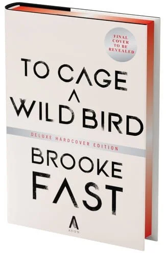 Book cover: To Cage a Wild Bird (Deluxe Limited Edition) A Novel by Brooke Fast
