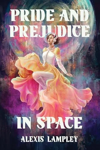 Book cover: Pride and Prejudice in Space by Alexis Lampley