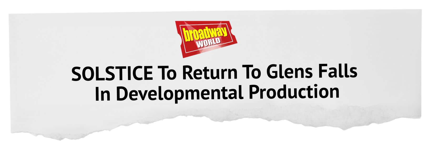 Headline announcing Broadway World that Solstice is returning to Glens Falls after a developmental production.