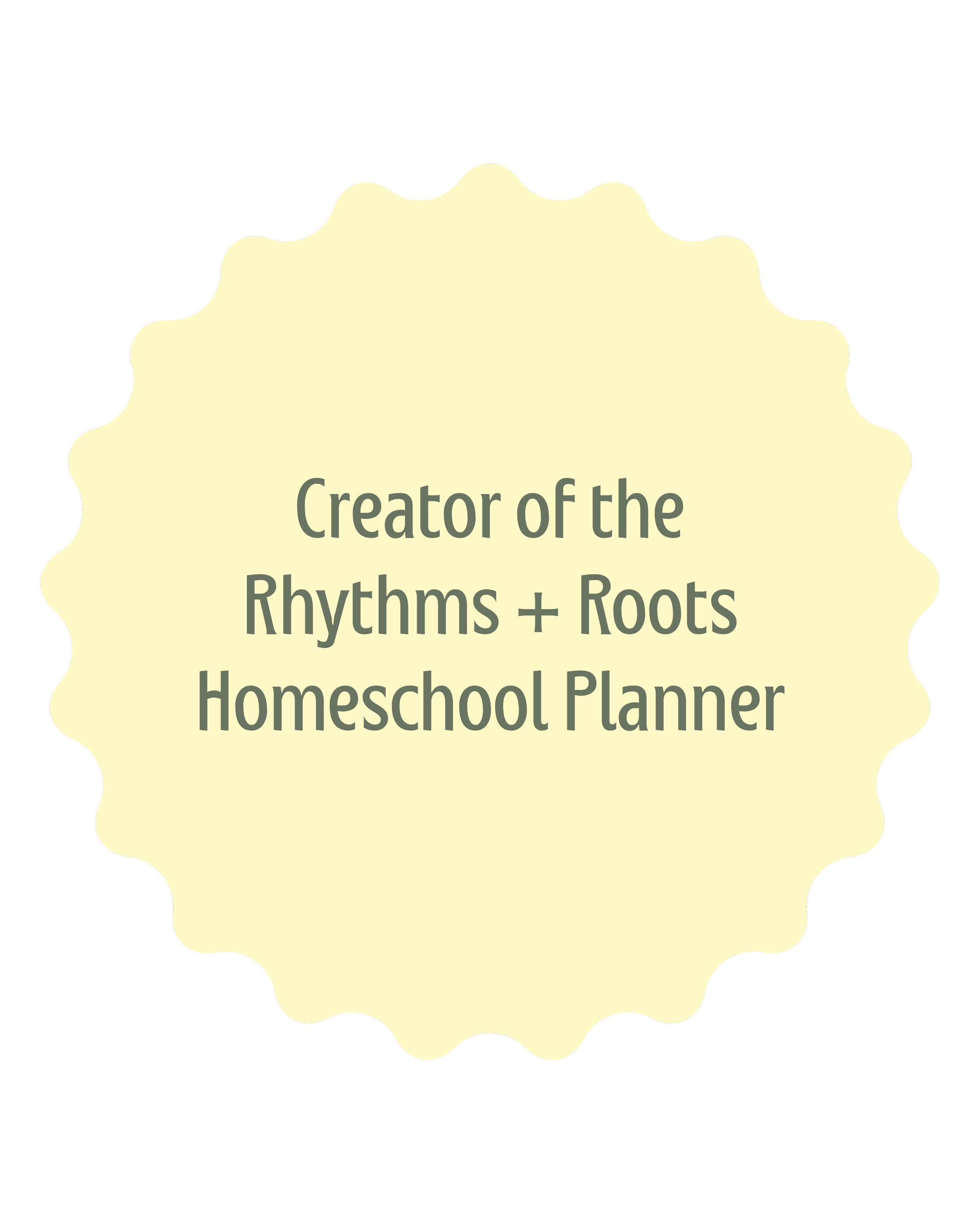 Label with scalloped edges, light yellow background, and gray text reading 'Creator of the Rhythms + Roots Homeschool Planner'