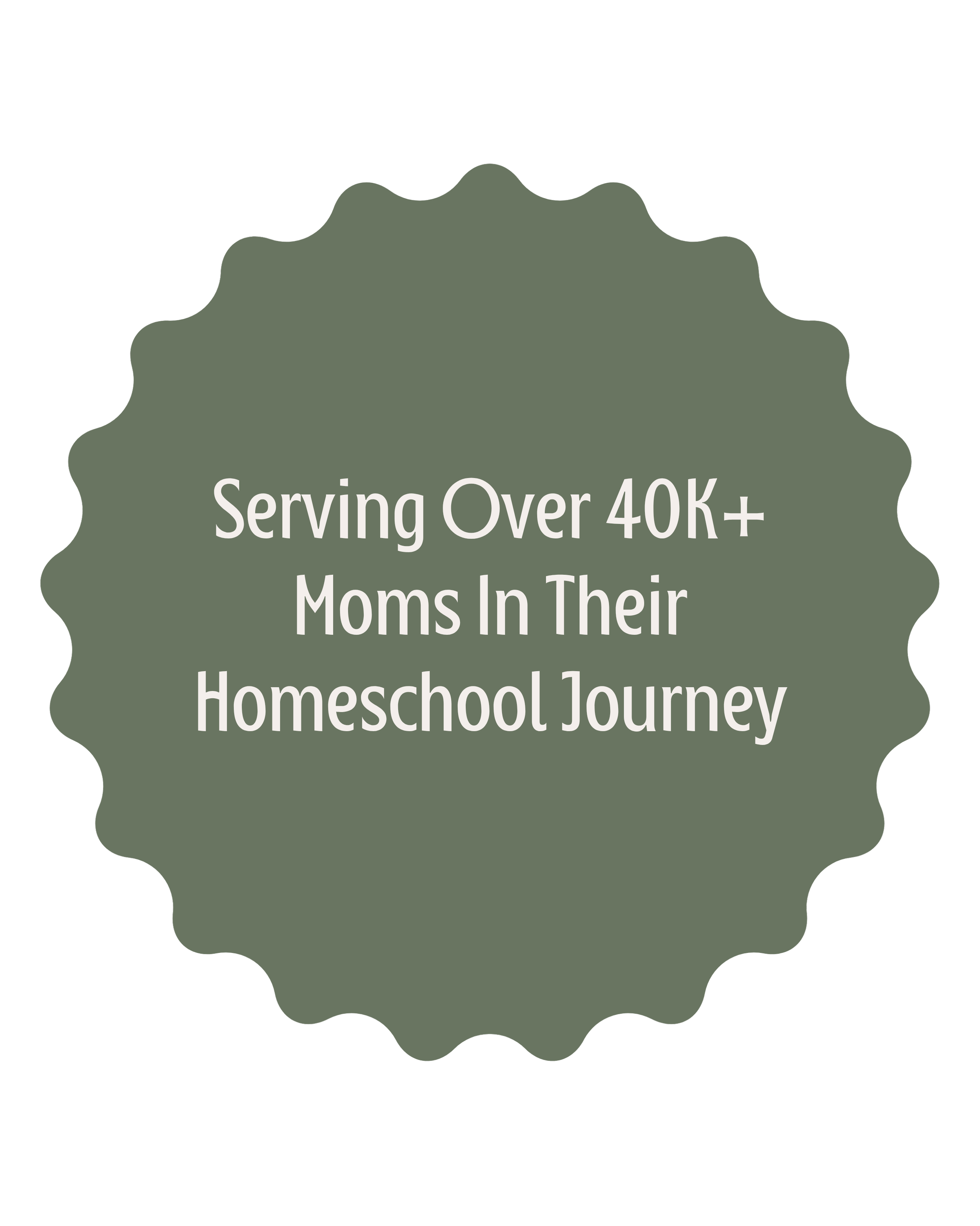 A green badge with scalloped edges containing the text: "Serving Over 40K+ Moms In Their Homeschool Journey"