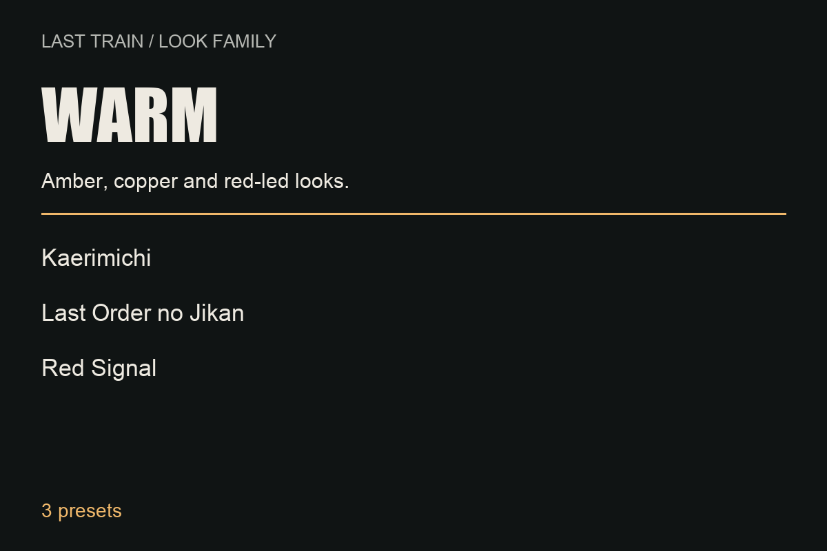 Warm: amber, copper and red-led looks. Three presets: Kaerimichi, Last Order no Jikan and Red Signal.