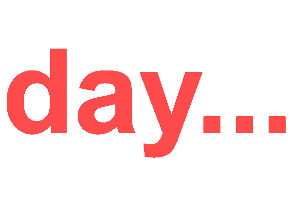 Red text reading 'day...' on a black background.