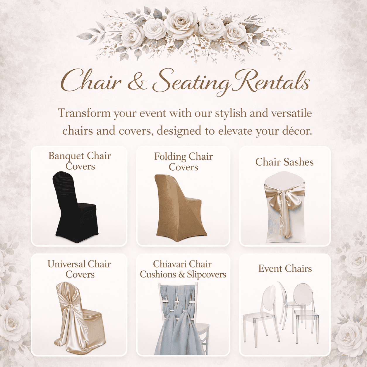 Wedding chair and seating rental flyer with floral design. Features black banquet chair cover, brown folding chair cover, white chair sash with gold bow, beige universal chair cover, Chiavari chair cushions and slipcovers, and clear event chairs.